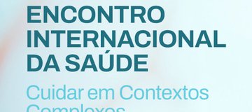 ENCONTRO INTERNACIONAL DA SAÚDE - Cuidar em Contextos Complexos